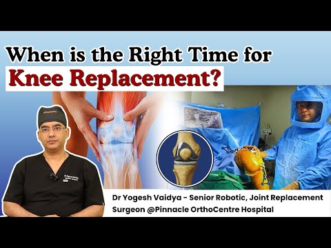 When is the Right Time for Knee Replacement? | Dr. Yogesh Vaidya | Pinnacle Ortho Hospital Thane
