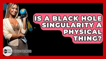 Is A Black Hole Singularity A Physical Thing? - Physics Frontier