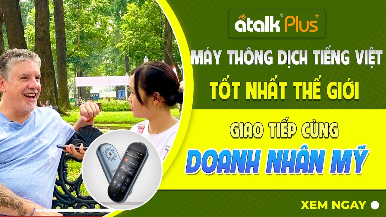 Dùng ATalk Plus+ Trò Chuyện Với Doanh Nhân Người Mỹ | Phiên Dịch Tự Động Không Cần Bấm Nút Không Cần Chạm