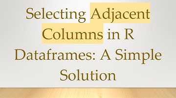 Selecting Adjacent Columns in R Dataframes: A Simple Solution