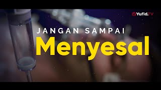 Jangan Sampai Menyesal! - Motivasi Islam Yufid TV