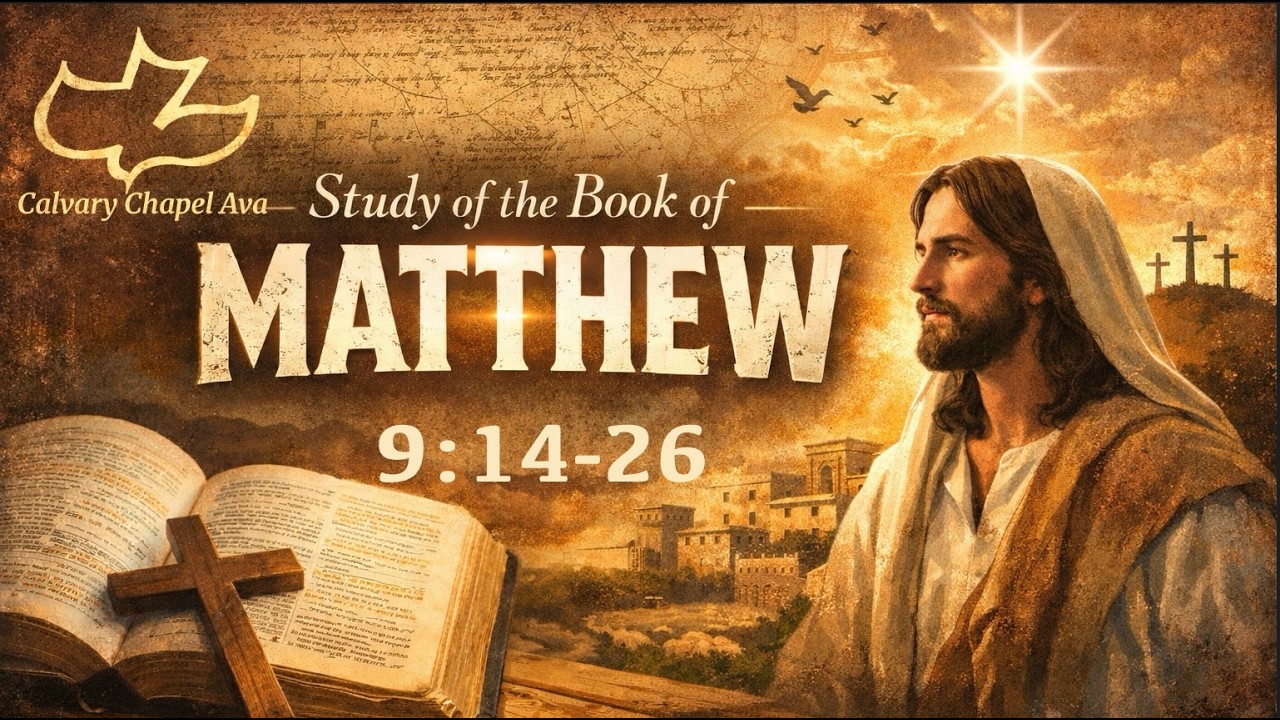 The Gospel of Matthew 9:14-26 - Calvary Chapel Ava