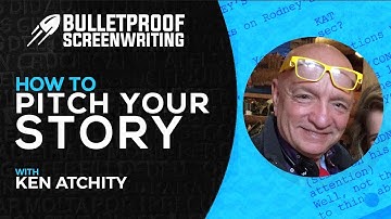 How to Pitch Your Screenplay with Ken Atchity // Bulletproof Screenwriting® Show