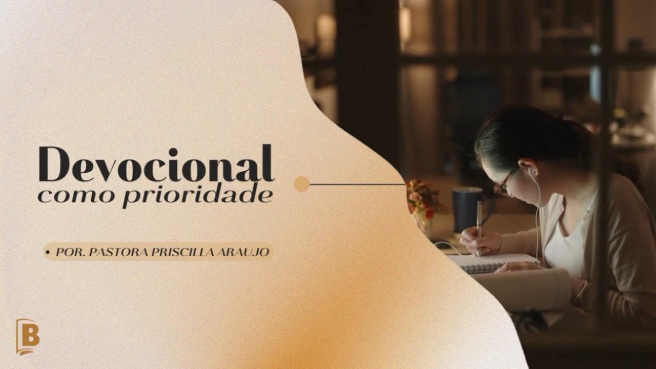 DEVOCIONAL COMO PRIORIDADE | EPISÓDIO 4 FINAL - 29.07