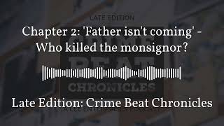 Chapter 2 Father isn t coming - Who killed the monsignor Late Edition Crime Beat Chronicles