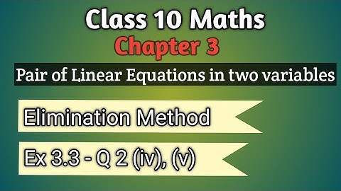 Class 10 Maths | NCERT Ex 3.3 - Q2 (iv), (v) | Elimination method | Pair of linear equations