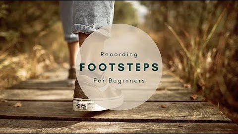 Recording Footsteps for Beginners