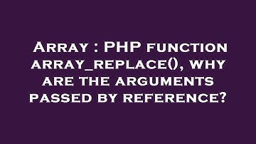 Array : PHP function array_replace(), why are the arguments passed by reference?