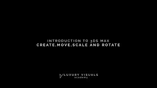 Introduction To 3ds Max - 002 Create, Move, Scale and Rotate in 3ds Max