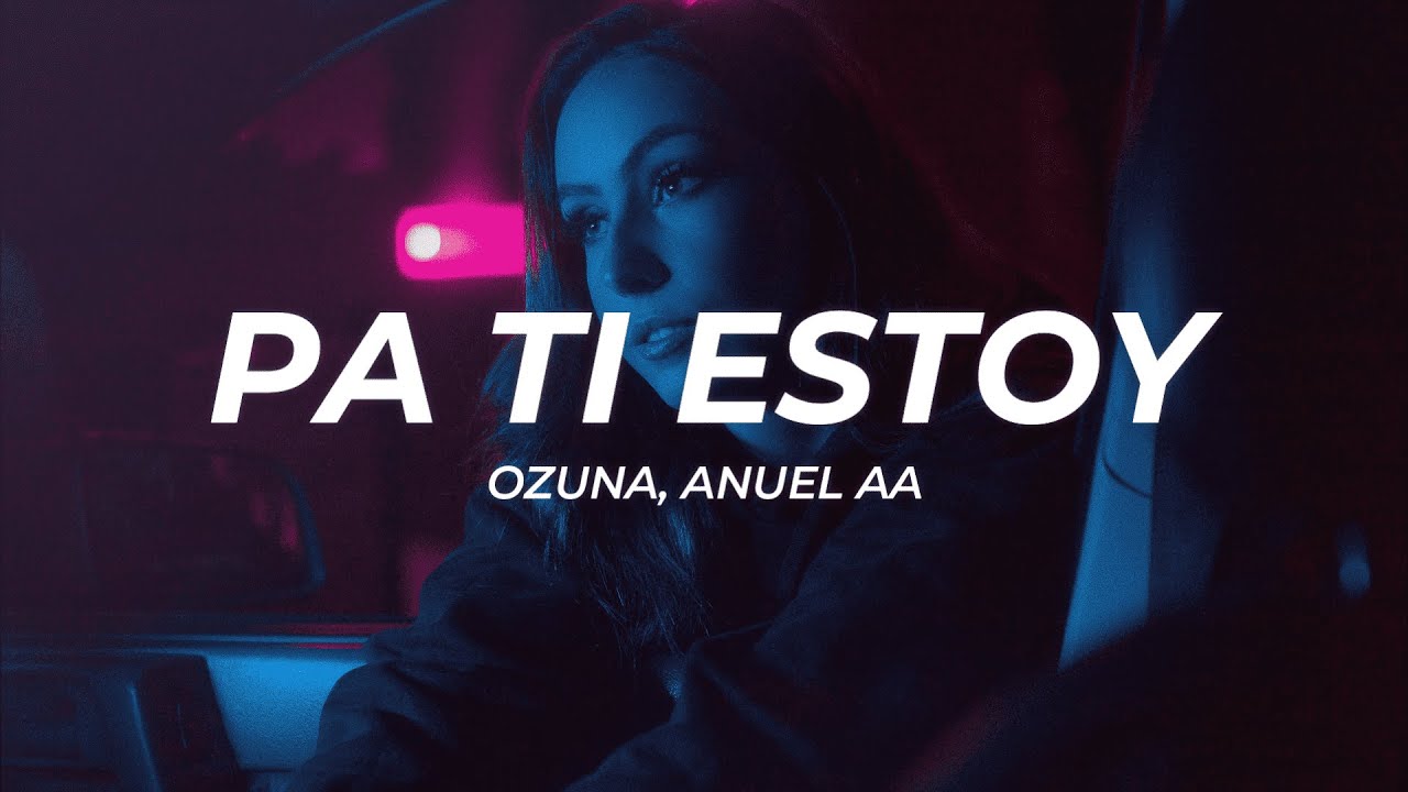 Ozuna, Anuel AA - Pa Ti Estoy (Letra/Lyrics) - YouTube