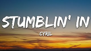 CYRIL - Stumblin' In (Lyrics) Resimi