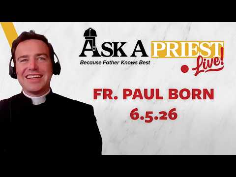 Ask A Priest Live 6/5/26 - Open Q&A w. Fr. Paul Born