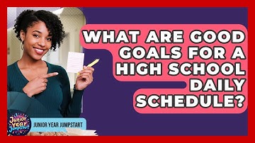 What Are Good Goals For A High School Daily Schedule? - Junior Year Jumpstart