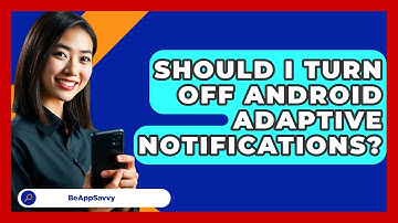 Should I Turn Off Android Adaptive   Notifications? - Be App Savvy