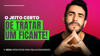 O Jeito Certo de Tratar Ficante e Fazer ele te Querer! | Princípios para Relacionamentos - OMD #118