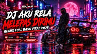 DJ Aku Rela Melepas Dirimu - Remix Full Bass Viral Tiktok 2026