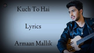 Kuch To Hai Lyrics | Armaan Malik | Amaal Malik | Ankit tiwari | Kajal A | Do lafzon ki kahani