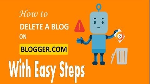 How To Delete a Blog On Blogger With Easy Way !