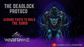 Warframe : The Deadlock Protocol  - Acquire parts to build the Xoris !