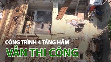 Hà Nội: Công trình 4 tầng hầm vẫn thi công bất chấp dư luận | VTC14