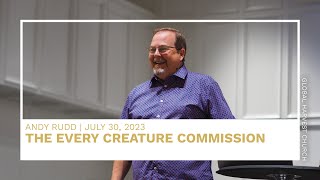 The Every Creature Commission | Andy Rudd | Global Harvest Church