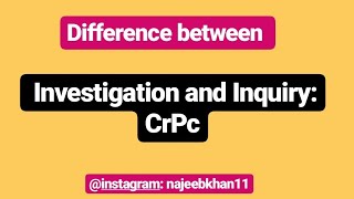 Difference between investigation and inquiry: CrPC
