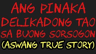 Ang Pinaka Delikadong Tao Sa Buong Sorsogon aswang True Story