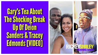 Gary's Tea About The Shocking Break Up Of Deion Sanders & Tracey Edmonds