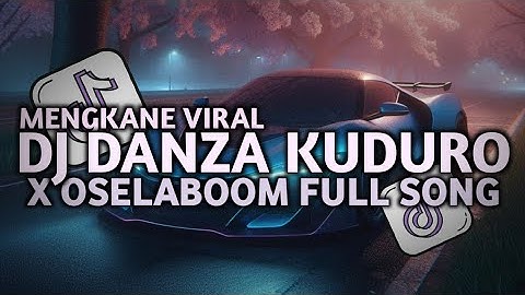 DJ DANZA KUDURO X OSELABOOM SLOWED REVERB MENGKANE VIRAL TIKTOK TERBARU 2025