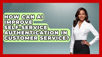 How Can AI Improve Self-Service Authentication in Customer Service? | Customer Support Coach