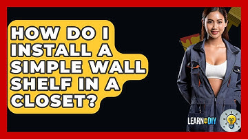 How Do I Install A Simple Wall Shelf In A Closet? - LearnToDIY360.com