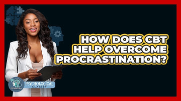 How Does CBT Help Overcome Procrastination? - Psychological Clarity