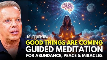 Dr. Joe Dispenza - GOOD THINGS ARE COMING | Guided Meditation for Abundance, Peace & Miracles.