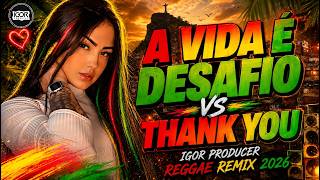 A VIDA É DESAFIO vs THANK YOU - REGGAE REMIX 2026 - REGGAE INTERNACIONAL @igorproducer