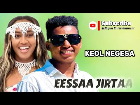 Keol Negesa EESSAA JIRTAA New Oromo Music 2025