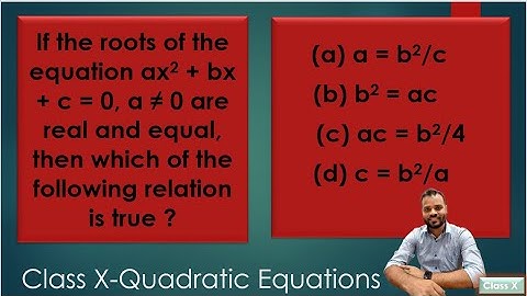 If the roots of the equation ax2 + bx + c = 0, a ≠ 0 are real and equal, then which of the follow...