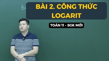 BÀI 2. CÔNG THỨC LOGARIT (FULL DẠNG) | Toán 11 SGK MỚI | Thầy Phạm Tuấn