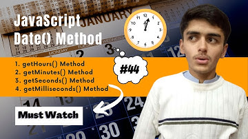getHours | getMinutes | getSeconds & getMilliSeconds || JavaScript Tutorial for beginners #44
