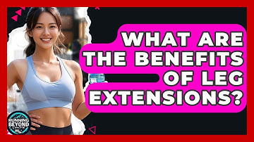 What Are The Benefits Of Leg Extensions? - Running Beyond Limits