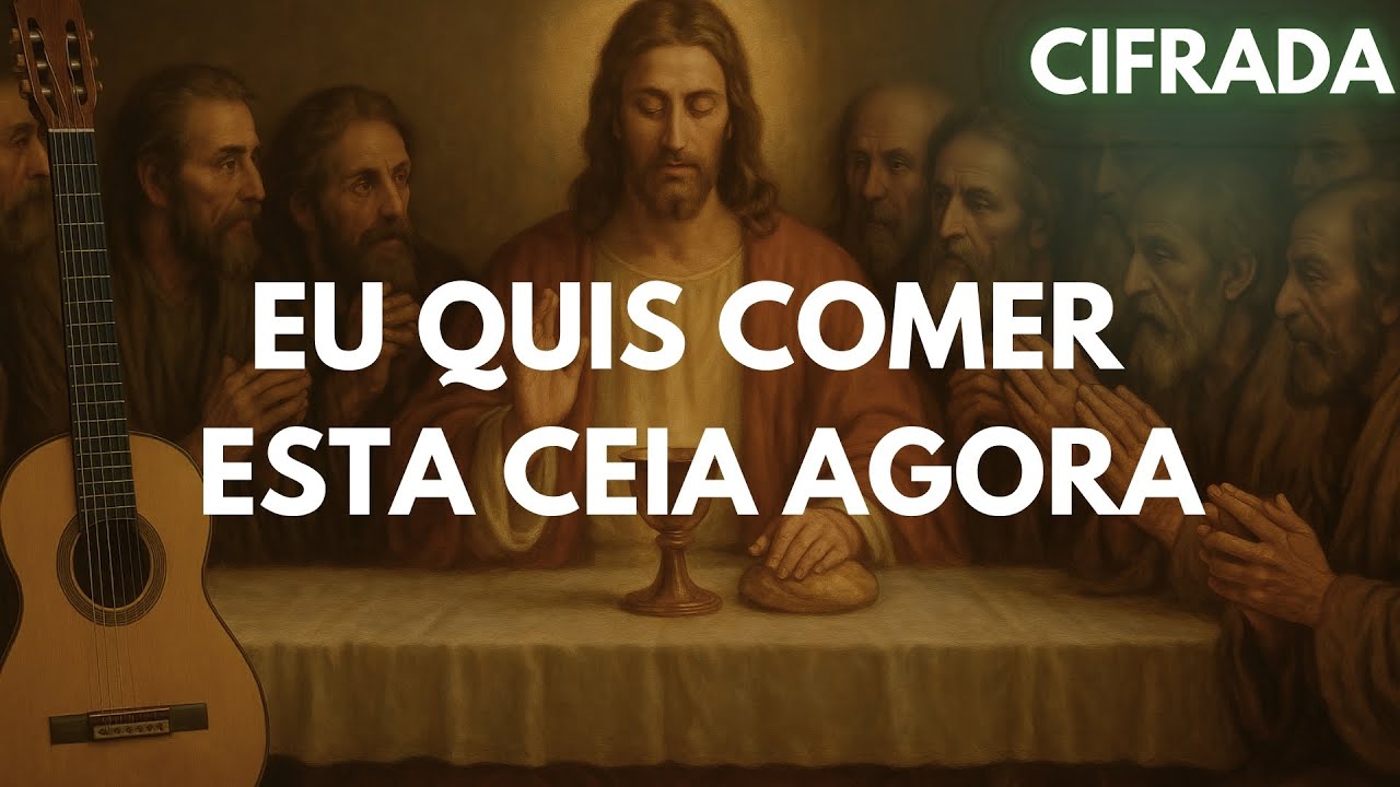 Eu quis comer esta ceia agora | Voz, Violão e Cifras