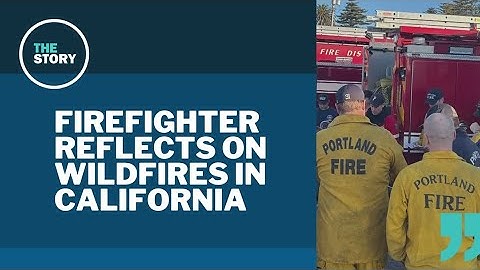 Back from Los Angeles, Portland firefighter describes his experience aiding in the fire response