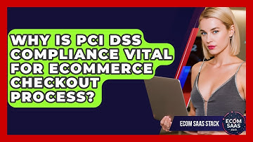 Why Is PCI DSS Compliance Vital For eCommerce Checkout Process? - Ecom SaaS Stack
