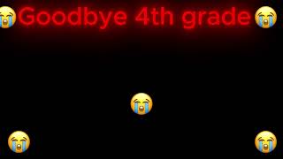 Goodbye 4th grade Hello 5th grade