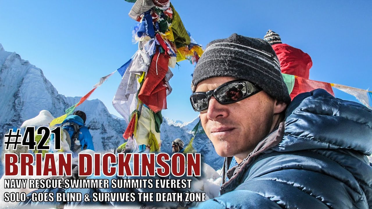 BRIAN DICKINSON: Navy Rescue Swimmer, Summited Mt. Everest goes Blind Survives the Death Zone Alone