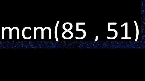 mcm 85 y 51 , minimo comun multiplo , mcm(85 , 51)= como se halla , ejemplos