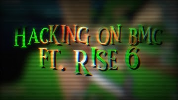 Hacking on BMC ft. Rise 6.1