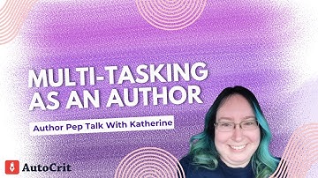 Multi-Tasking As An Author: Pep Talk With Katherine