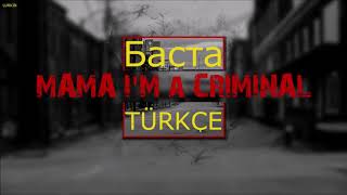 Баста - Mama I'm A Criminal (Türkçe Çeviri)