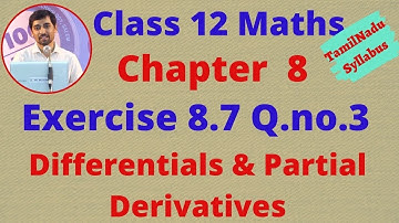 Class 12 Maths CHAPTER 8 – Differentials and Partial Derivatives Exercise 8.7 Q.No.3 TN New Syllabus