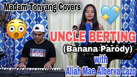 UNCLE BERTING (Banana Parody) with Aliah Mae Alberva Lazo | Madam Tonyang Covers